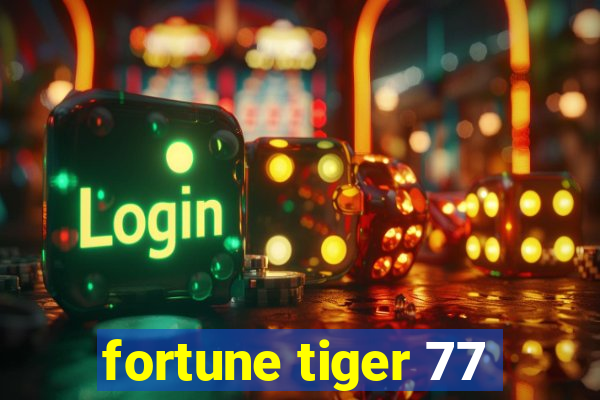 fortune tiger 77